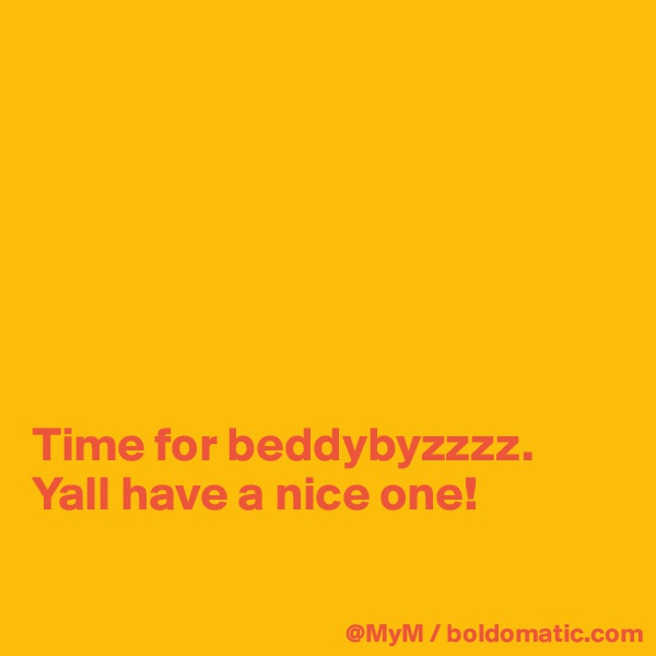 







Time for beddybyzzzz.  Yall have a nice one!

