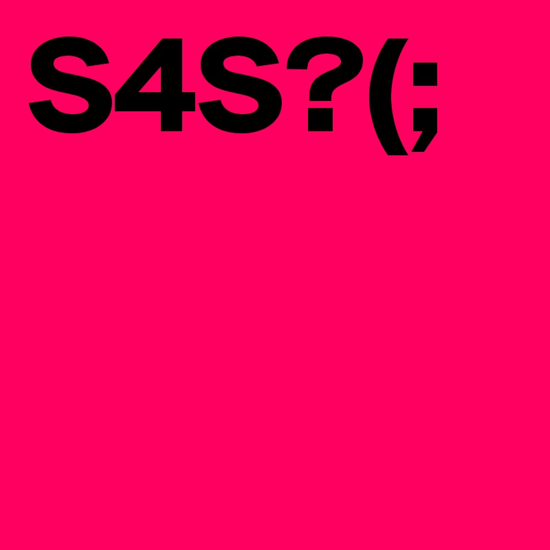 S4S?(;