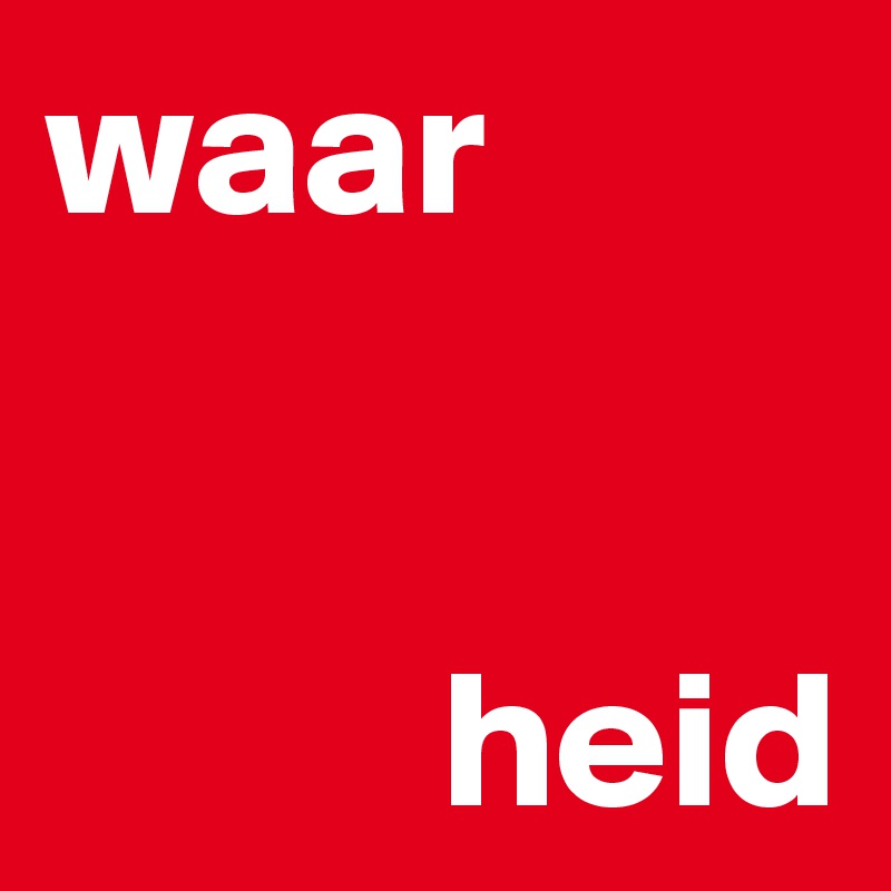 waar

       
          heid