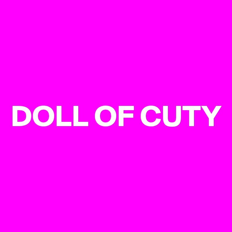 


DOLL OF CUTY

