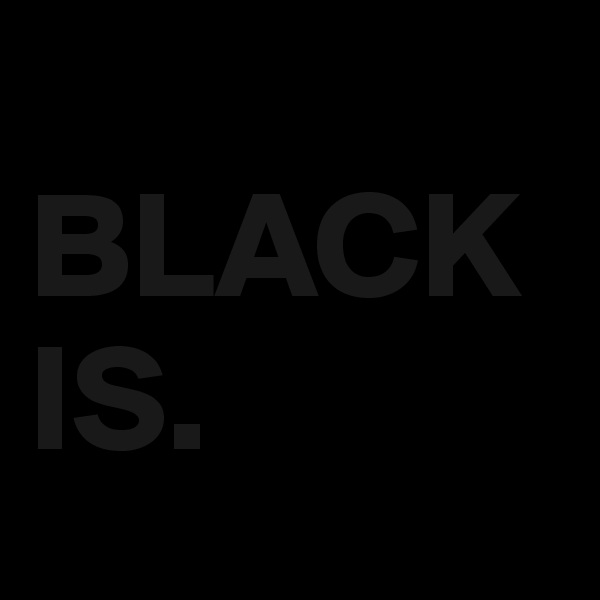
BLACK  IS.