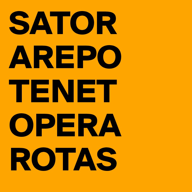 SATOR
AREPO
TENET
OPERA
ROTAS