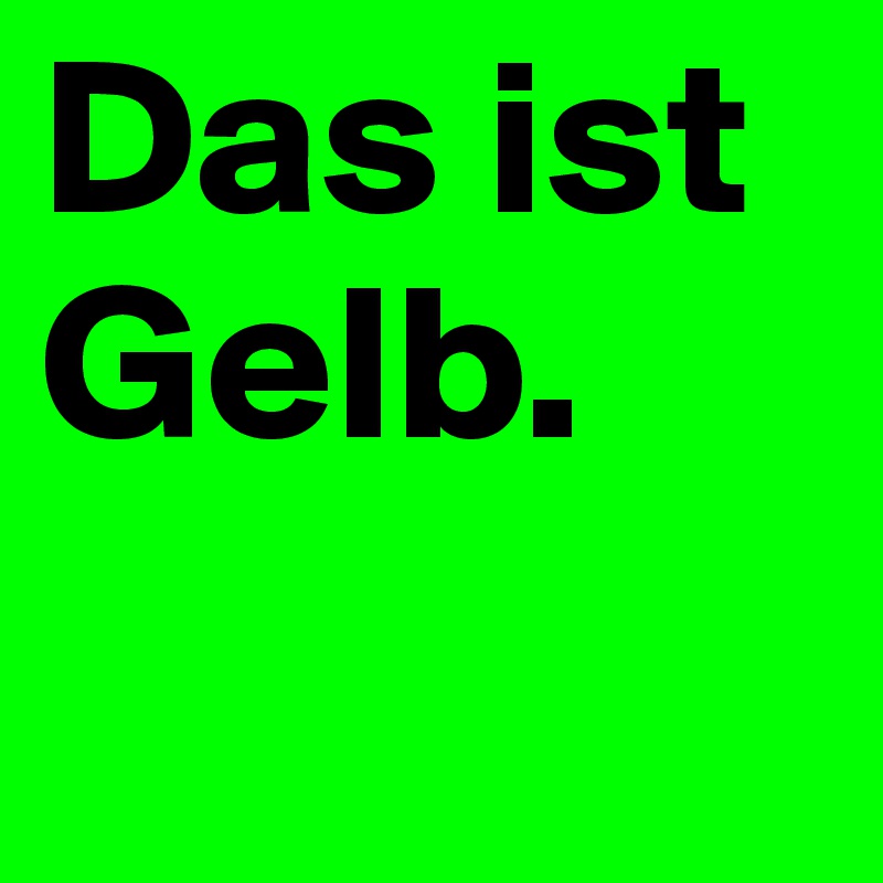 Das ist Gelb.