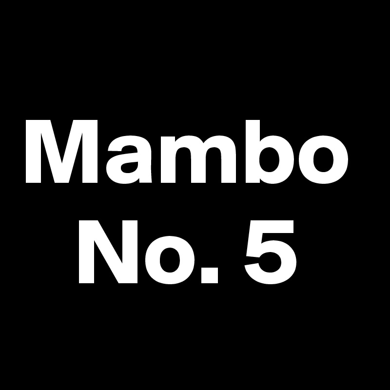 Mambo
No. 5