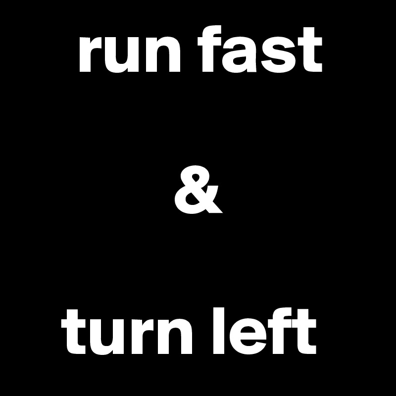     run fast

           &

   turn left