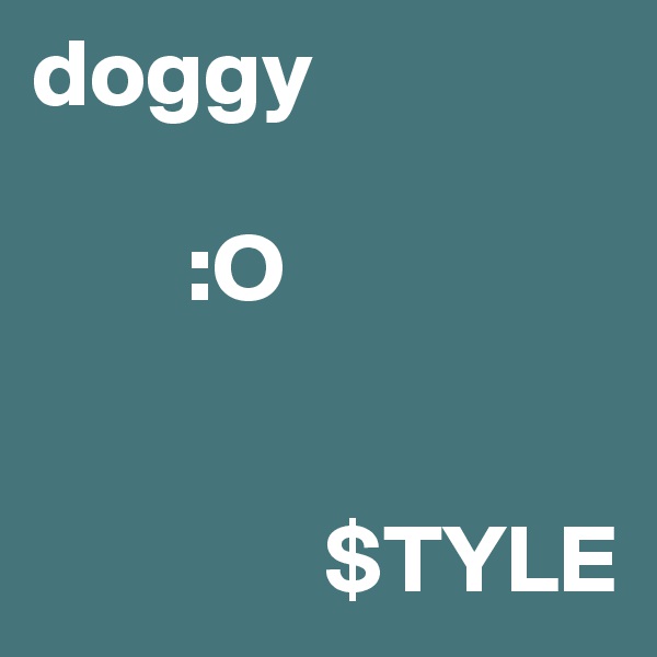 doggy

        :O
           

               $TYLE
