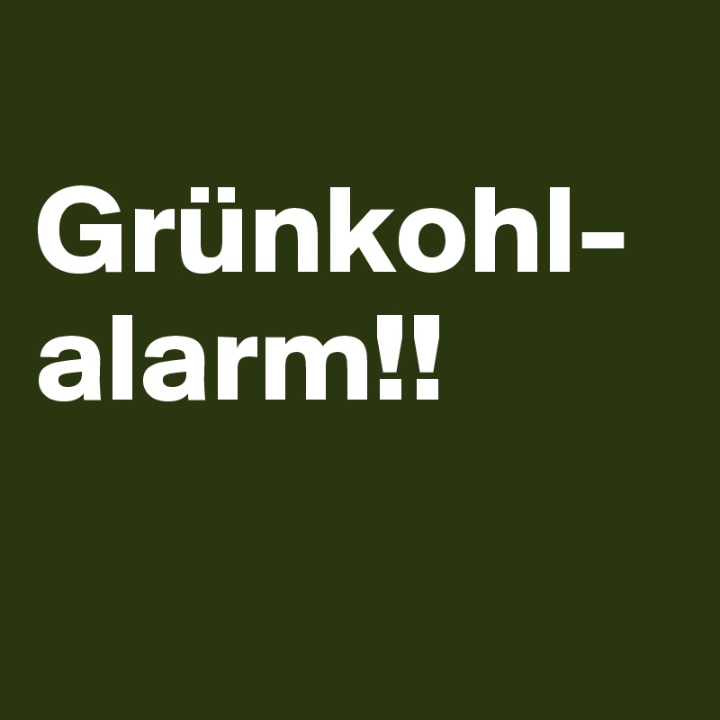 
Grünkohl-alarm!!

