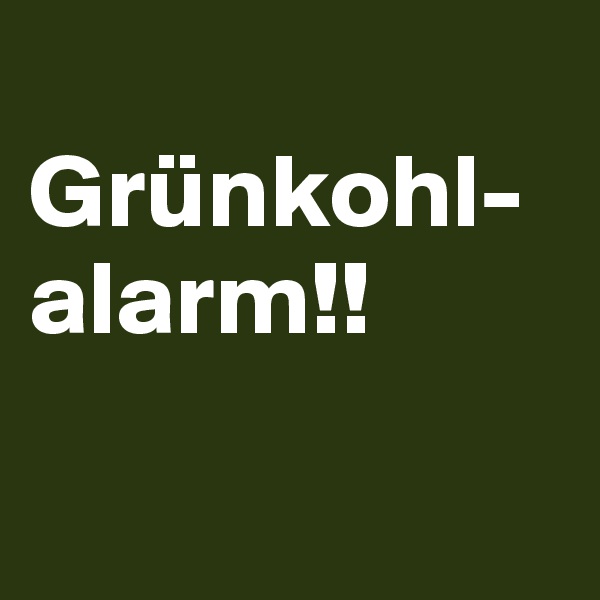 
Grünkohl-alarm!!

