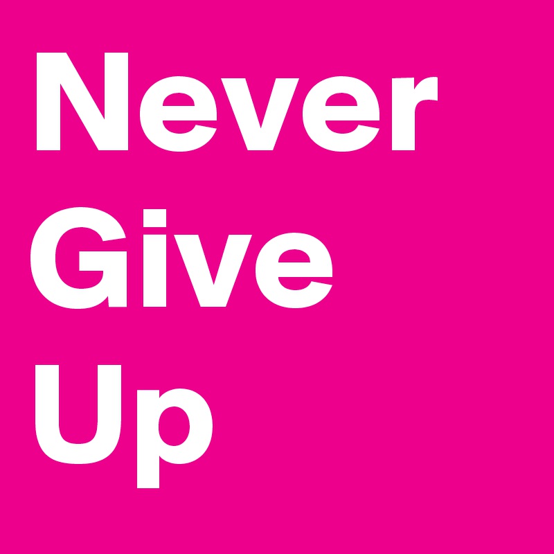 Never Give Up