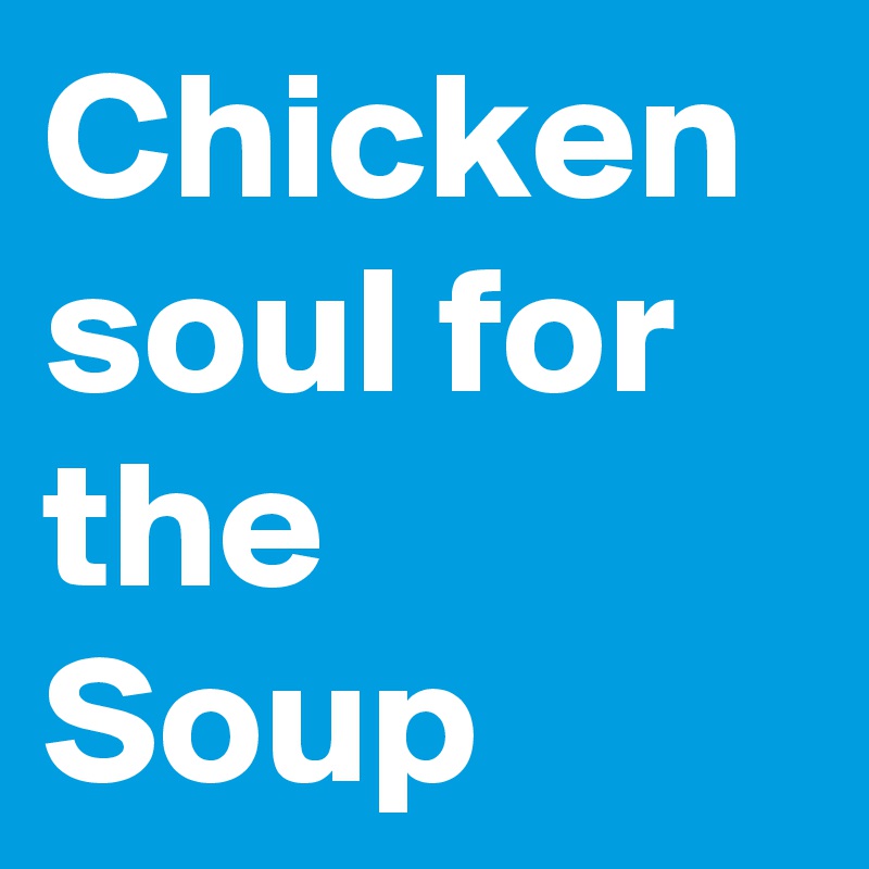 Chicken soul for the Soup 