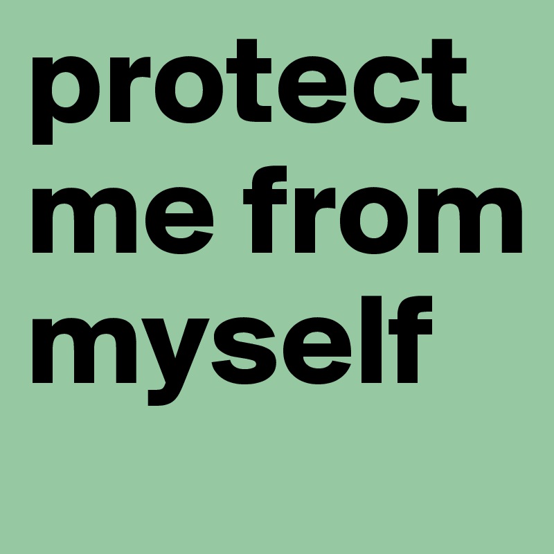 protect me from myself