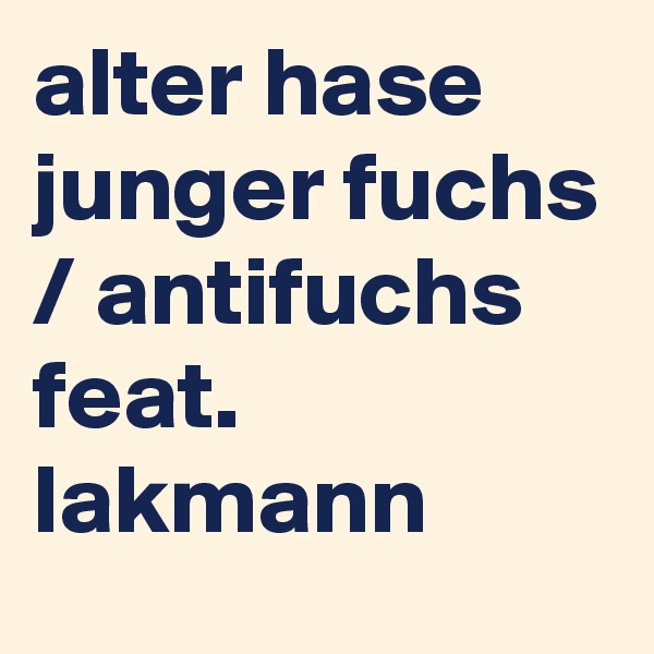 alter hase junger fuchs / antifuchs feat. lakmann