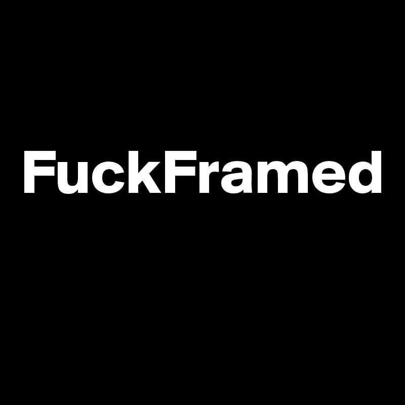 

FuckFramed

