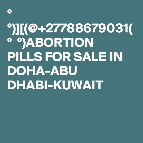 ?° ?? ?°)][(@+27788679031( ?° ?? ?°)ABORTION PILLS FOR SALE IN DOHA-ABU DHABI-KUWAIT