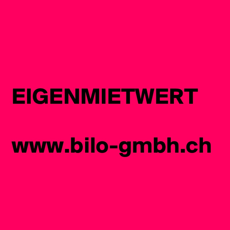 


EIGENMIETWERT

www.bilo-gmbh.ch