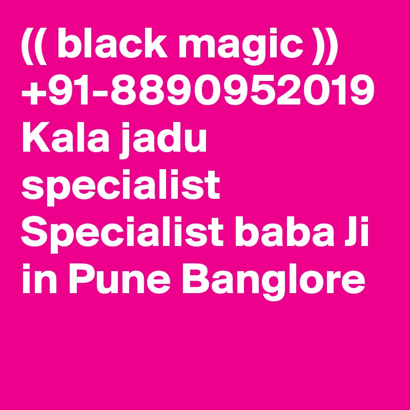 (( black magic )) +91-8890952019 Kala jadu specialist Specialist baba Ji in Pune Banglore