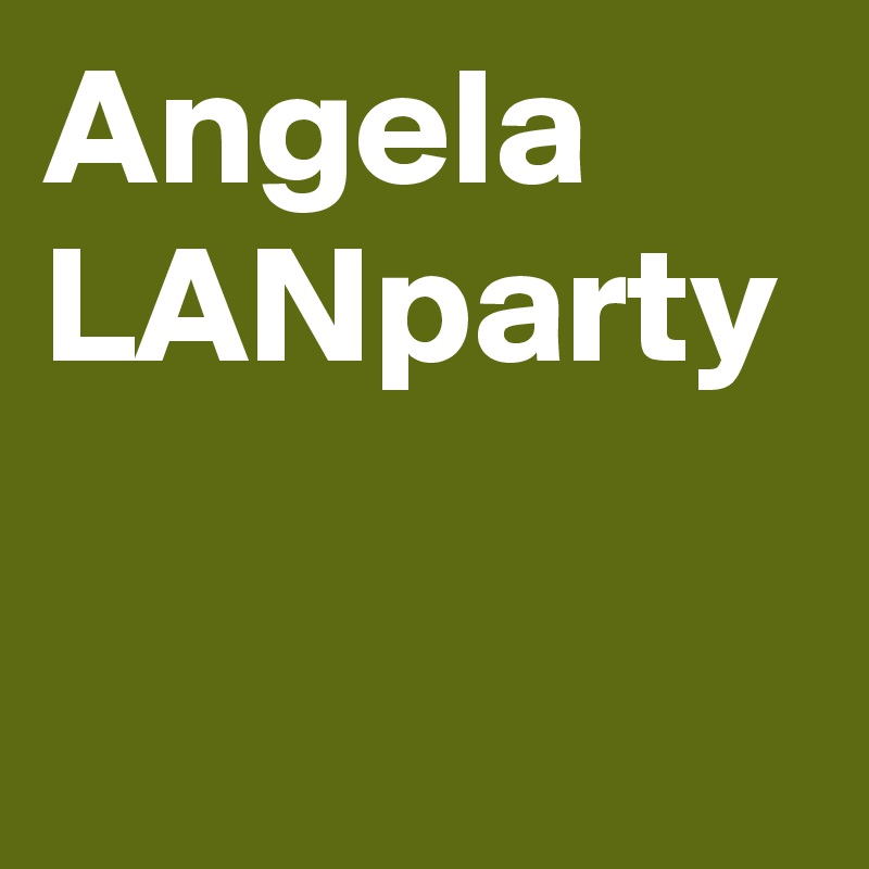 Angela LANparty