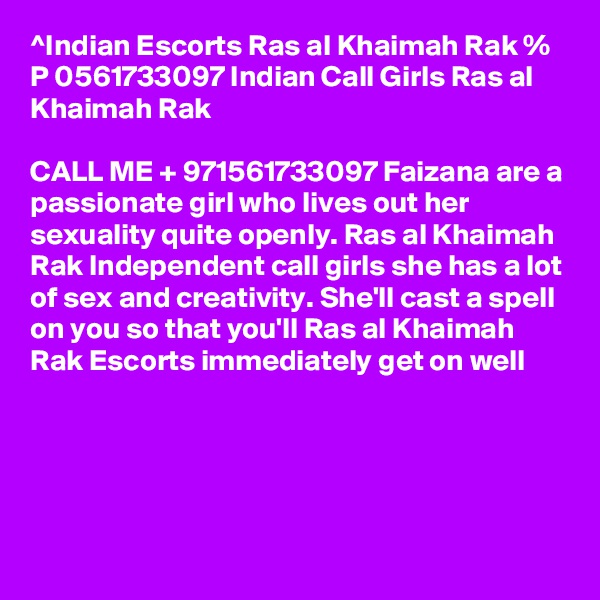 ^Indian Escorts Ras al Khaimah Rak % P 0561733097 Indian Call Girls Ras al Khaimah Rak

CALL ME + 971561733097 Faizana are a passionate girl who lives out her sexuality quite openly. Ras al Khaimah Rak Independent call girls she has a lot of sex and creativity. She'll cast a spell on you so that you'll Ras al Khaimah Rak Escorts immediately get on well




