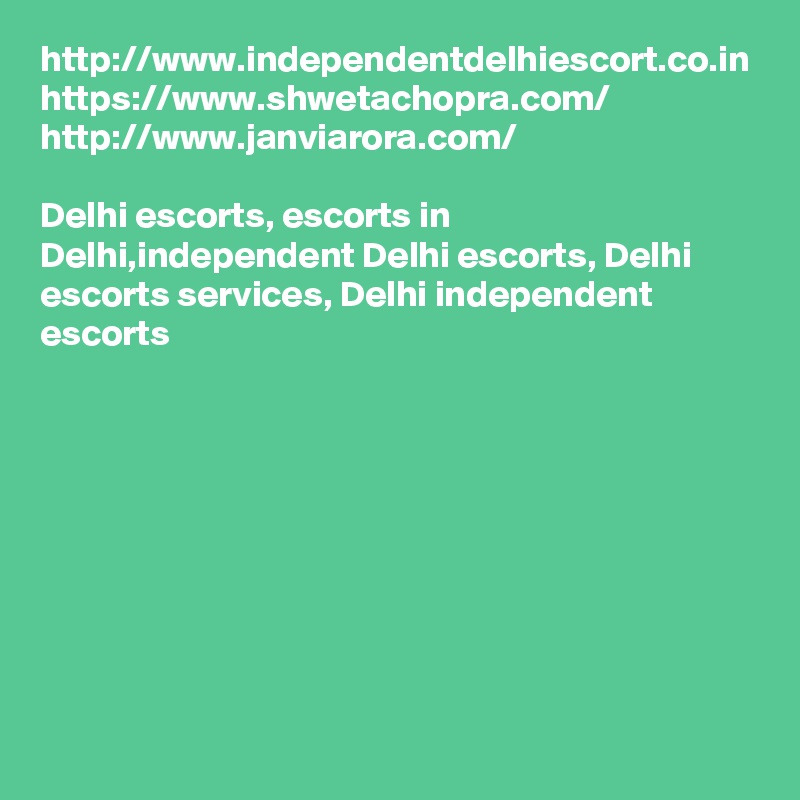 http://www.independentdelhiescort.co.in
https://www.shwetachopra.com/
http://www.janviarora.com/

Delhi escorts, escorts in Delhi,independent Delhi escorts, Delhi escorts services, Delhi independent escorts

