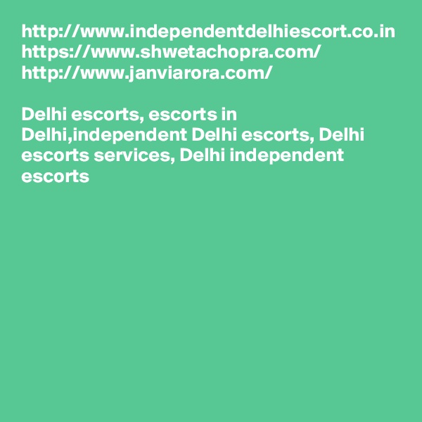 http://www.independentdelhiescort.co.in
https://www.shwetachopra.com/
http://www.janviarora.com/

Delhi escorts, escorts in Delhi,independent Delhi escorts, Delhi escorts services, Delhi independent escorts


