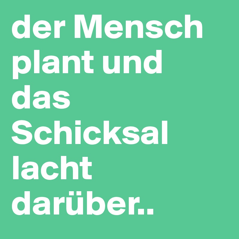 Der Mensch Plant Das Schicksal Lacht