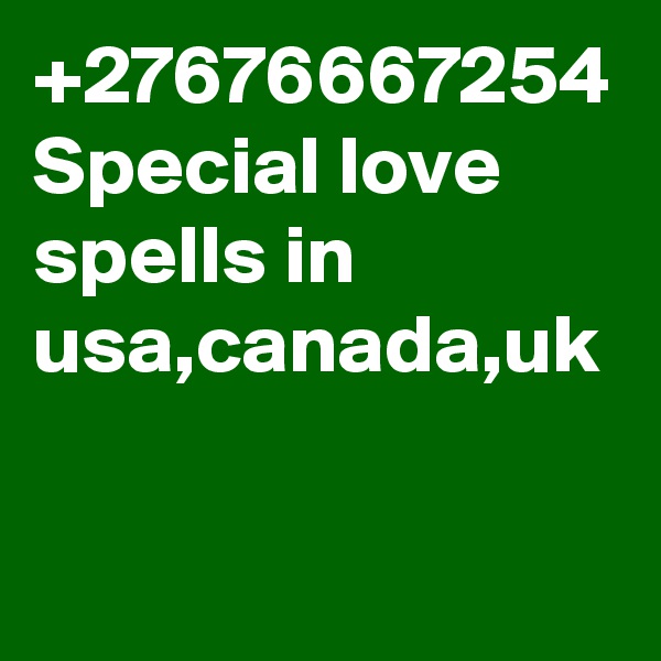 +27676667254 Special love spells in usa,canada,uk