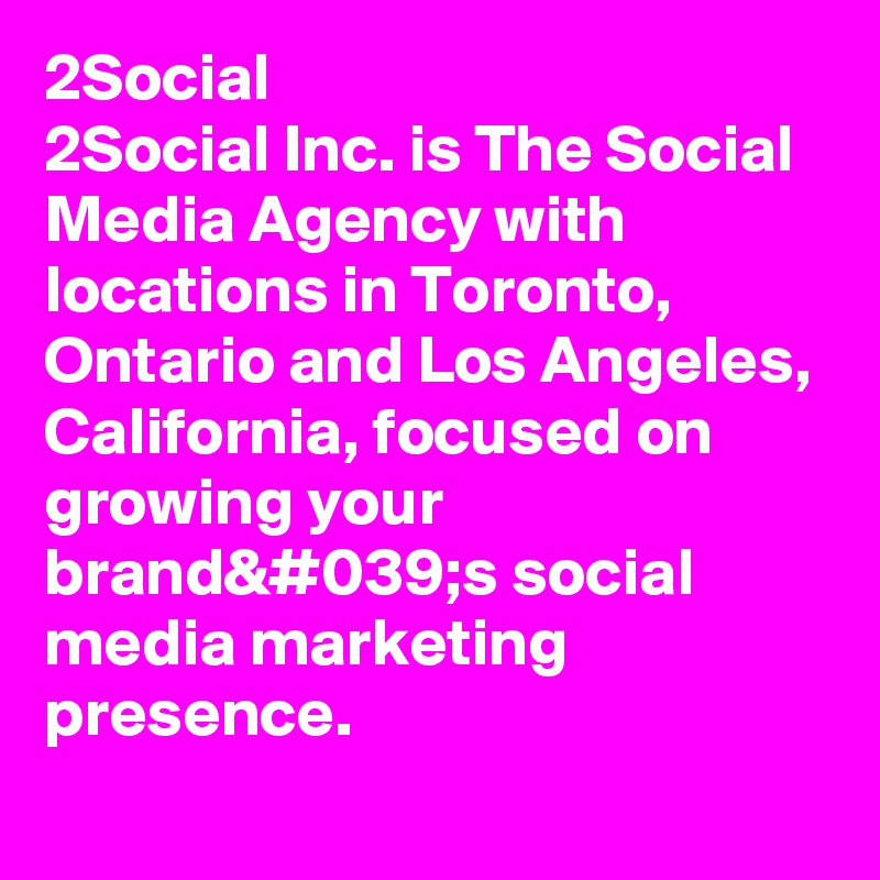 2Social
2Social Inc. is The Social Media Agency with locations in Toronto, Ontario and Los Angeles, California, focused on growing your brand&#039;s social media marketing presence.
