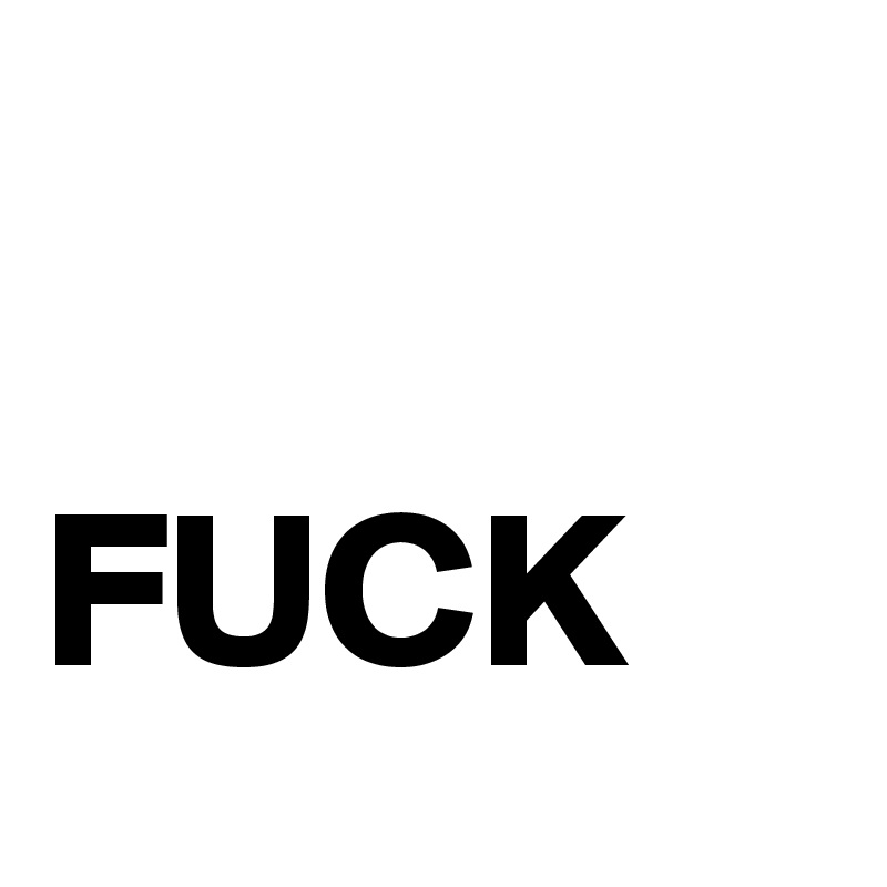 

FUCK