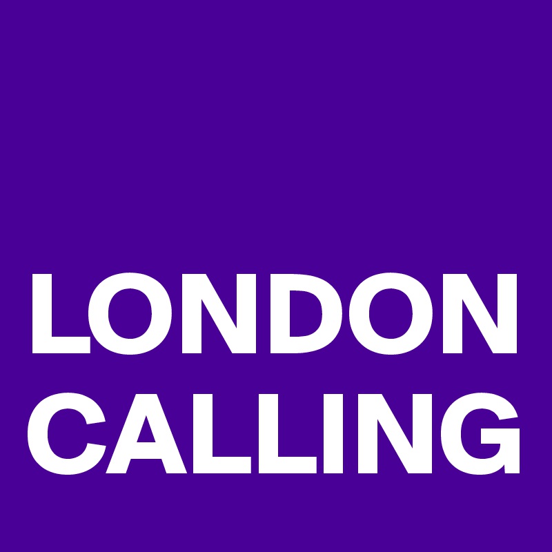 

LONDON CALLING