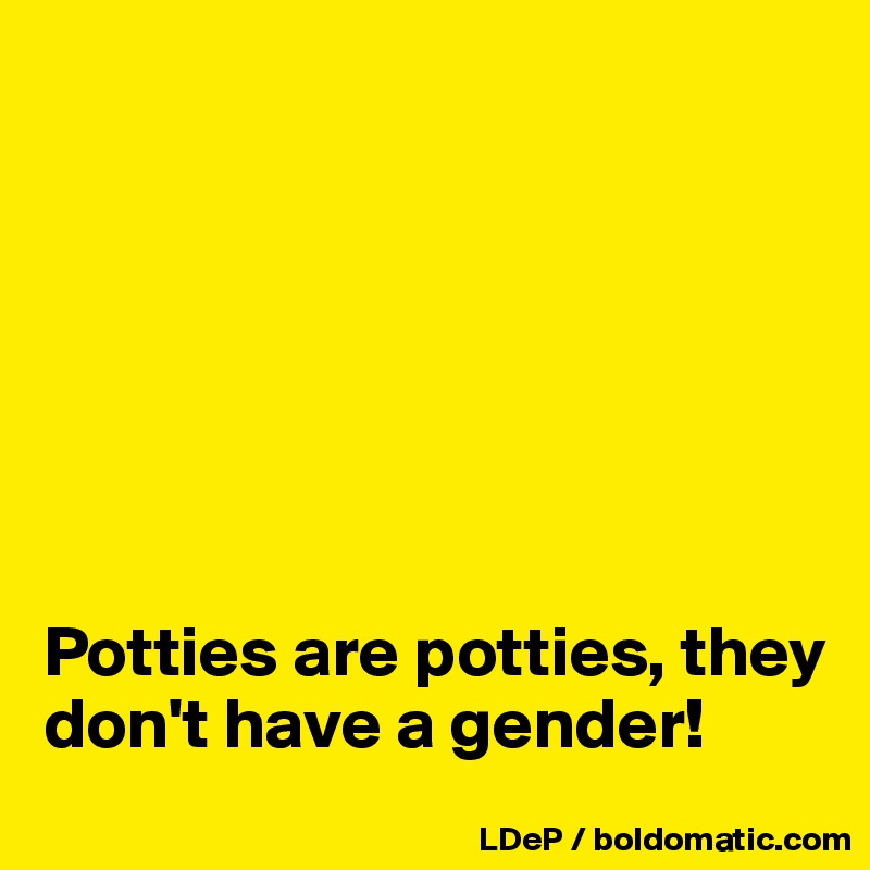 







Potties are potties, they don't have a gender!