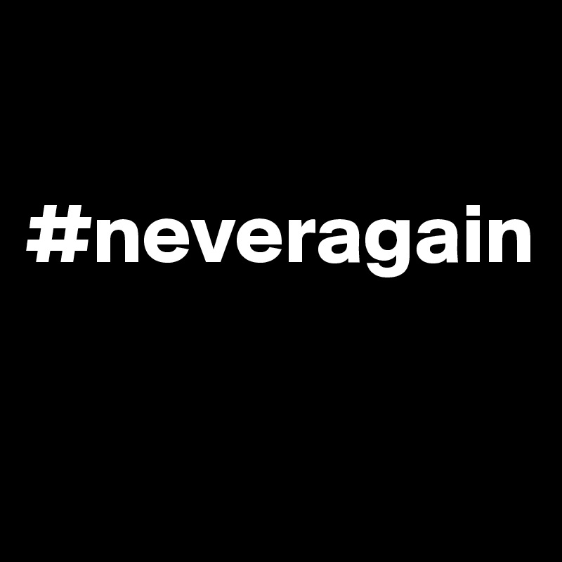 

#neveragain                


