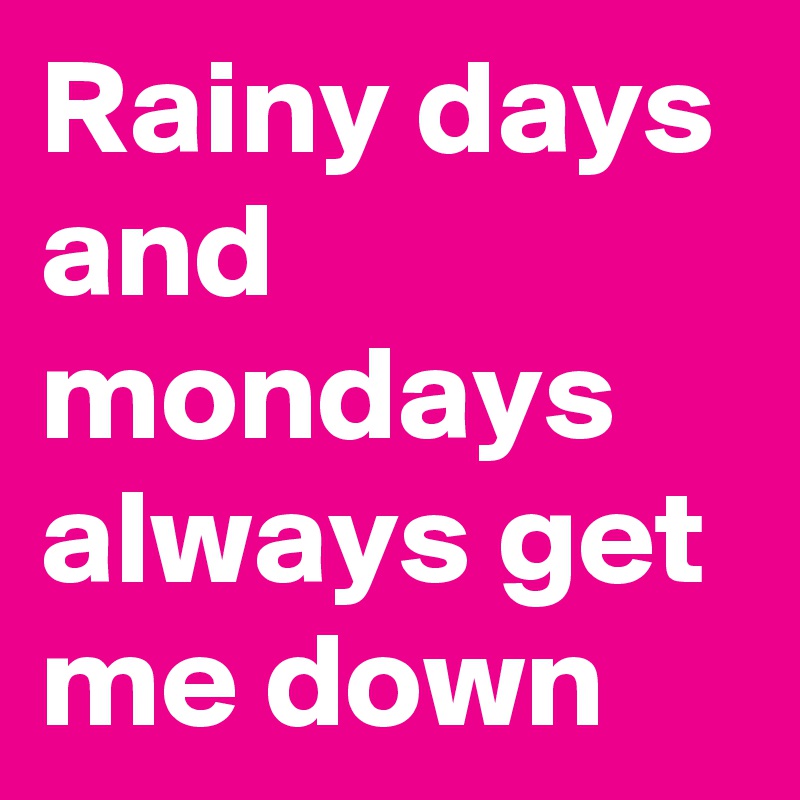 rainy days and Mondays always bring me down by str4yk1tt3n on