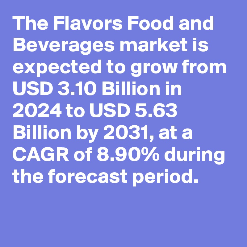 The Flavors Food and Beverages market is expected to grow from USD 3.10 Billion in 2024 to USD 5.63 Billion by 2031, at a CAGR of 8.90% during the forecast period.

