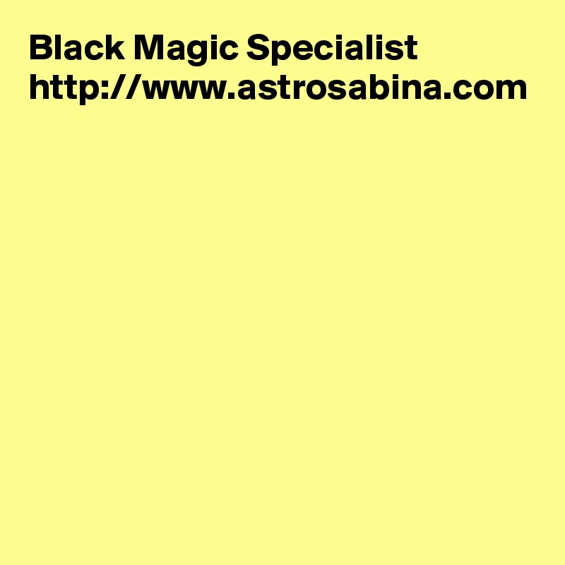 Black Magic Specialist
http://www.astrosabina.com