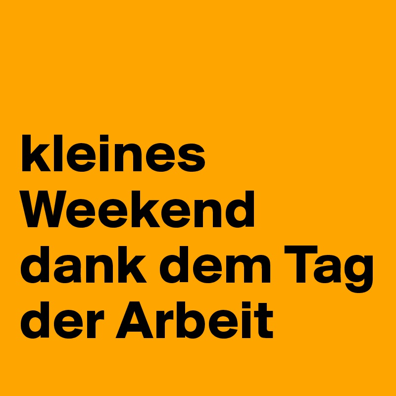 

kleines Weekend dank dem Tag der Arbeit