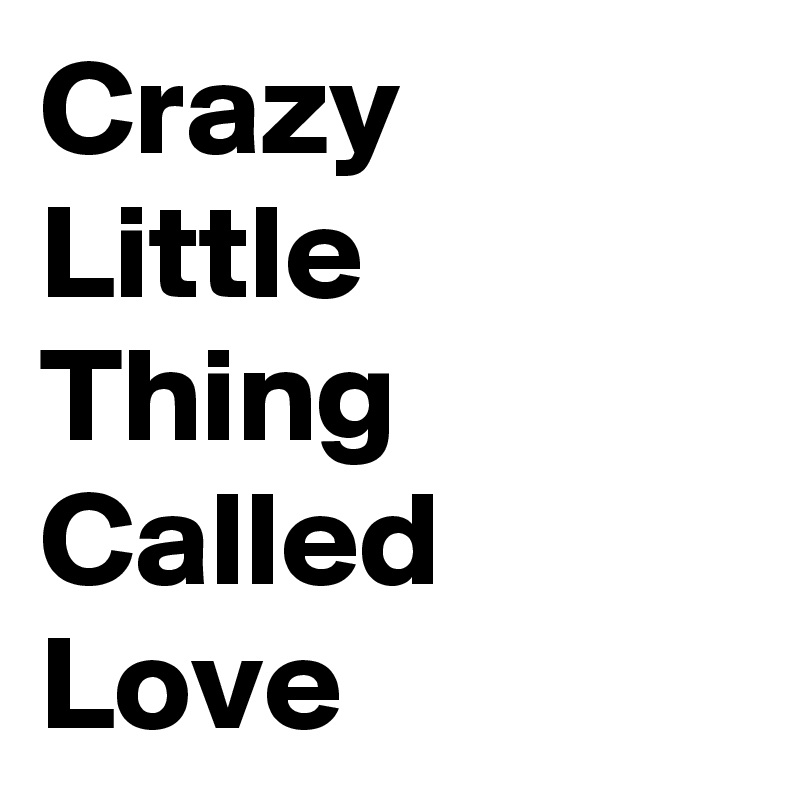 Crazy Little Thing Called Love