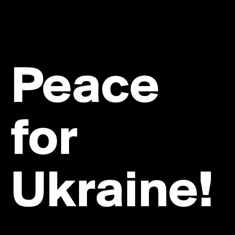 
Peace
for Ukraine!