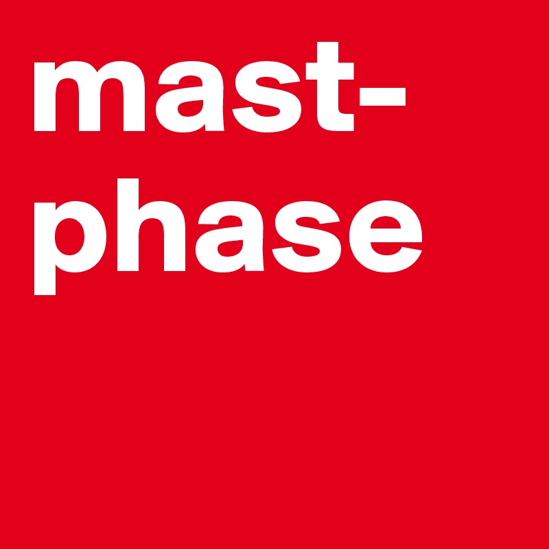 mast-phase