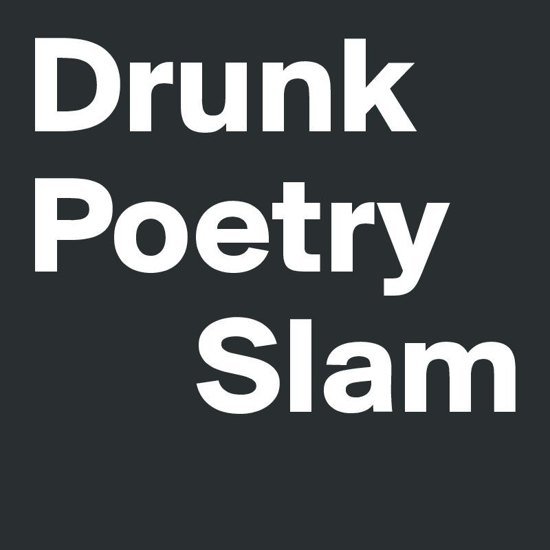 Drunk Poetry 
      Slam