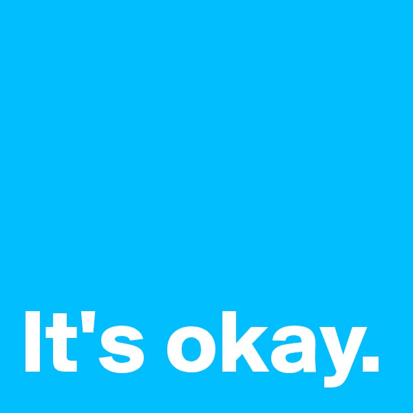 


It's okay.
