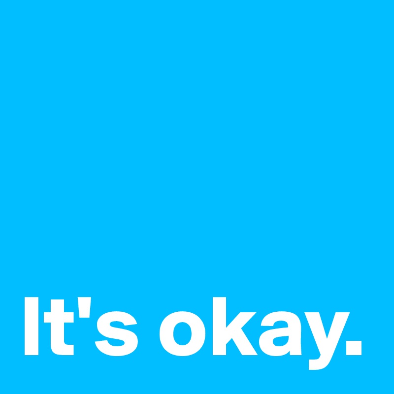 


It's okay.