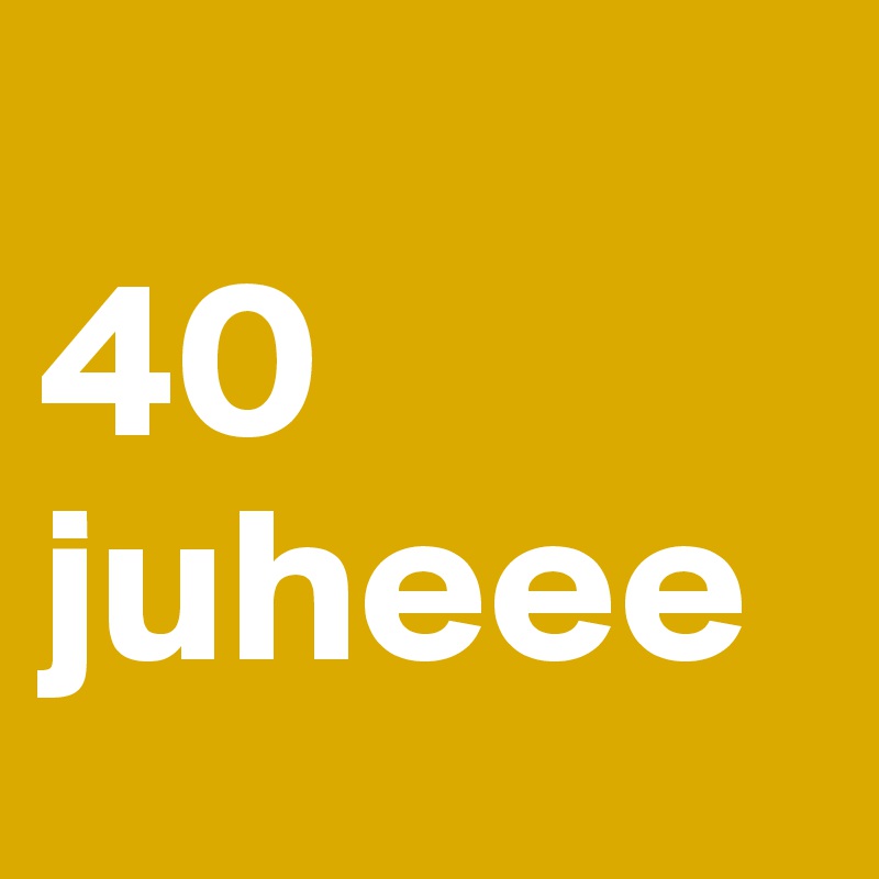                                             40
juheee