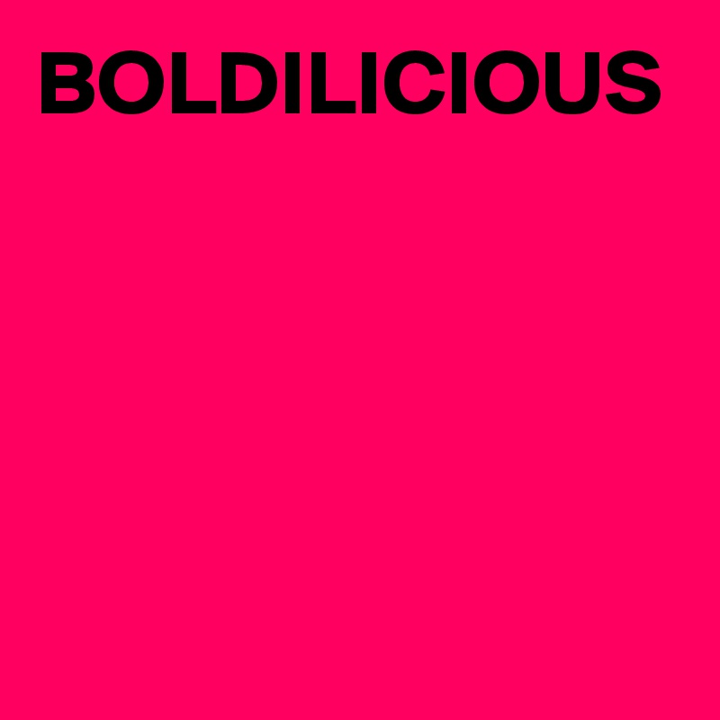 BOLDILICIOUS