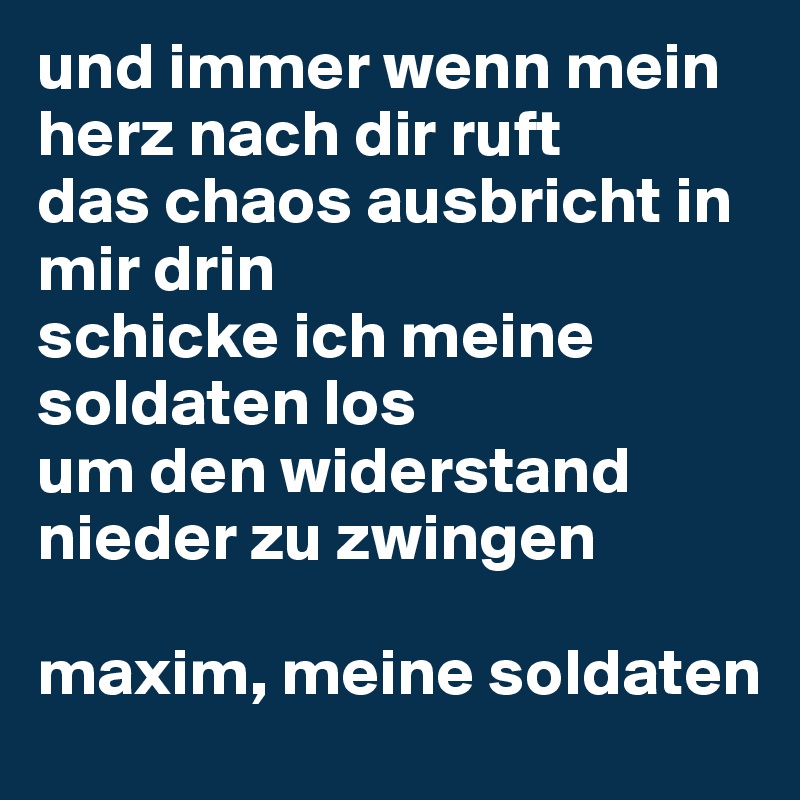 und immer wenn mein herz nach dir ruft das chaos ausbricht in mir drin