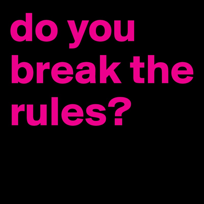 Break The Rules Better Word