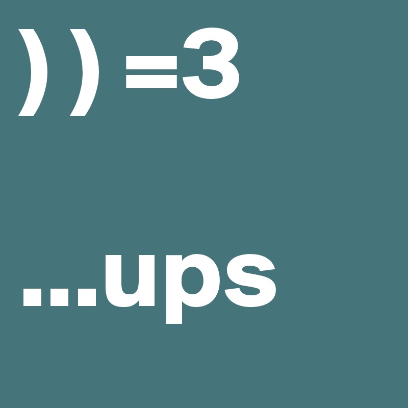 ) ) =3

...ups