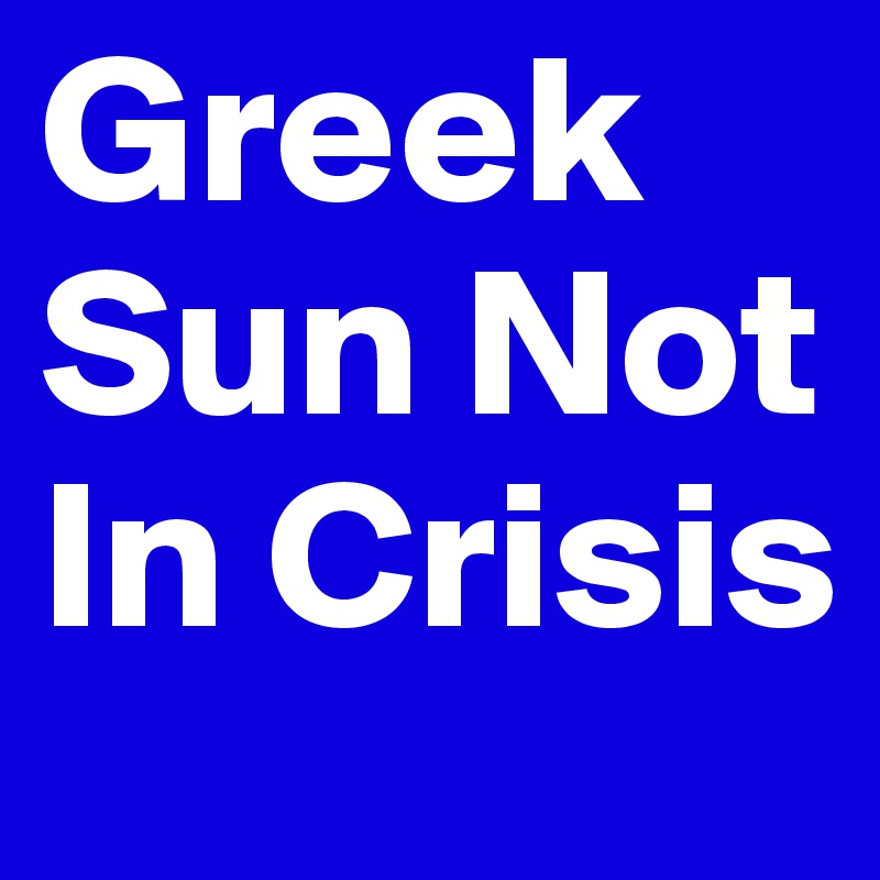 Greek Sun Not In Crisis