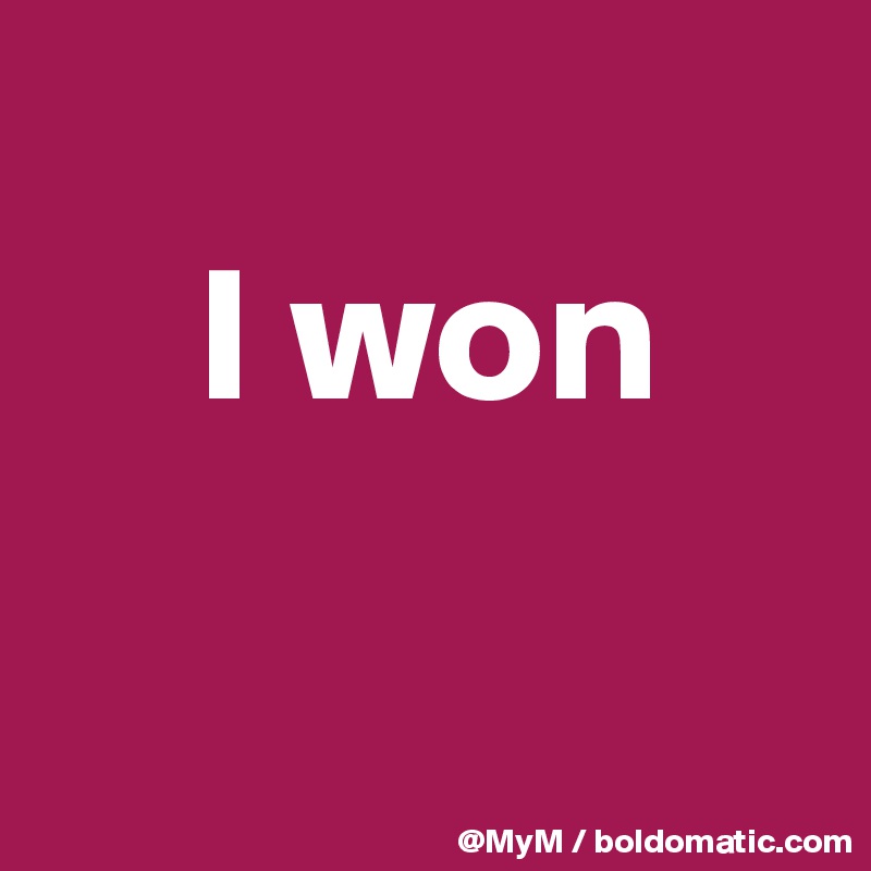 
    I won

