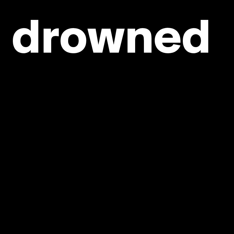 drowned