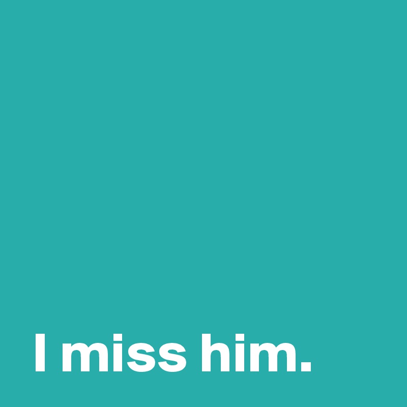 i-miss-him-post-by-andshecame-on-boldomatic